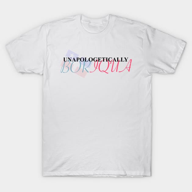 Unapologetically Boriqua T-Shirt by GdotArroyo